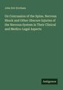 John Eric Erichsen: On Concussion of the Spine. Nervous Shock and Other Obscure Injuries of the Nervous System in Their Clinical and Medico-Legal Aspects, Buch