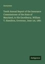 Anonymus: Tenth Annual Report of the Insurance Commissioner of the State of Maryland, to His Excellency, William T. Hamilton, Governor, June 1st, 1881, Buch