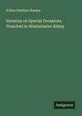 Arthur Penrhyn Stanley: Sermons on Special Occasions. Preached in Westminster Abbey, Buch