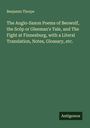 Benjamin Thorpe: The Anglo-Saxon Poems of Beowulf, the Scôp or Gleeman's Tale, and The Fight at Finnesburg, with a Literal Translation, Notes, Glossary, etc., Buch