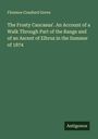 Florence Craufurd Grove: The Frosty Caucasus'. An Account of a Walk Through Part of the Range and of an Ascent of Elbruz in the Summer of 1874, Buch