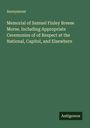 Anonymous: Memorial of Samuel Finley Breese Morse. Including Appropriate Ceremonies of of Respect at the National, Capitol, and Elsewhere, Buch