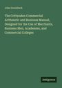 John Groesbeck: The Crittenden Commercial Arithmetic and Business Manual, Designed for the Use of Merchants, Business Men, Academies, and Commercial Colleges, Buch