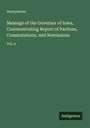 Anonymous: Message of the Governor of Iowa, Communicating Report of Pardons, Commutations, and Remissions, Buch
