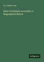 H. L. Sidney Lear: Henri Dominique Lacordaire: A Biographical Sketch, Buch