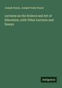 Joseph Payne: Lectures on the Science and Art of Education, with Other Lectures and Essays, Buch