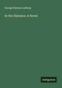 George Parsons Lathrop: In the Distance. A Novel, Buch