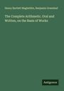 Henry Bartlett Maglathlin: The Complete Arithmetic. Oral and Written, on the Basis of Works, Buch