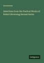 Anonymous: Selections from the Poetical Works of Robert Browning Second Series, Buch