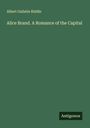 Albert Gallatin Riddle: Alice Brand. A Romance of the Capital, Buch