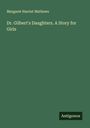 Margaret Harriet Mathews: Dr. Gilbert's Daughters. A Story for Girls, Buch