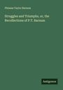 Phineas Taylor Barnum: Struggles and Triumphs, or, the Recollections of P.T. Barnum, Buch