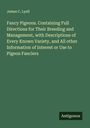 James C. Lyell: Fancy Pigeons. Containing Full Directions for Their Breeding and Management, with Descriptions of Every Known Variety, and All other Information of Interest or Use to Pigeon Fanciers, Buch