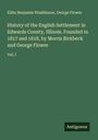 Elihu Benjamin Washburne: History of the English Settlement in Edwards County, Illinois. Founded in 1817 and 1818, by Morris Birkbeck and George Flower, Buch