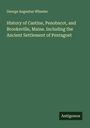 George Augustus Wheeler: History of Castine, Penobscot, and Brooksville, Maine. Including the Ancient Settlement of Pentagoet, Buch