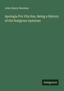 John Henry Newman: Apologia Pro Vita Sua. Being a History of His Religious Opinions, Buch