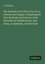 I. Todhunter: The Elements of Euclid for the Use of Schools and Colleges. Comprising the First Six Books and Portions of the Eleventh and Twelfth Books, with Notes, an Appendix, and Exercises, Buch