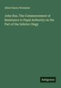 Albert Henry Wratislaw: John Hus. The Commencement of Resistance to Papal Authority on the Part of the Inferior Olegy, Buch