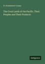 H. Stonehewer Cooper: The Coral Lands of the Pacific. Their Peoples and Their Products, Buch