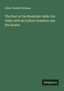 Oliver Wendell Holmes: The Poet at the Breakfast-table, his Talks with his Fellow-boarders and the Reader, Buch