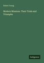 Robert Young: Modern Missions. Their Trials and Triumphs, Buch