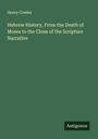 Henry Cowles: Hebrew History, From the Death of Moses to the Close of the Scripture Narrative, Buch