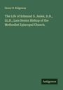 Henry B. Ridgaway: The Life of Edmund S. Janes, D.D., LL.D., Late Senior Bishop of the Methodist Episcopal Church., Buch