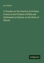 Levi North: A Treatise on the Practice in Probate Courts in the Probate of Wills and Settlement of Estates, in the State of Illinois, Buch