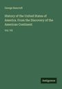 George Bancroft: History of the United States of America. From the Discovery of the American Continent, Buch