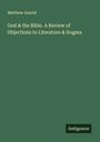 Matthew Arnold: God & the Bible. A Review of Objections to Literature & Dogma, Buch
