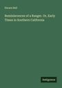 Horace Bell: Reminiscences of a Ranger. Or, Early Times in Southern California, Buch