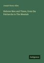 Joseph Henry Allen: Hebrew Men and Times, from the Patriarchs to The Messiah, Buch
