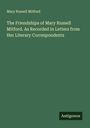 Mary Russell Mitford: The Friendships of Mary Russell Mitford. As Recorded in Letters from Her Literary Correspondents, Buch