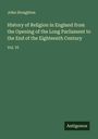 John Stoughton: History of Religion in England from the Opening of the Long Parliament to the End of the Eighteenth Century, Buch