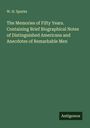 W. H. Sparks: The Memories of Fifty Years. Containing Brief Biographical Notes of Distinguished Americans and Anecdotes of Remarkable Men, Buch