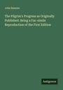 John Bunyan: The Pilgrim's Progress as Originally Published. Being a Fac-simile Reproduction of the First Edition, Buch
