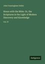 John Cunningham Geikie: Hours with the Bible. Or, the Scriptures in the Light of Modern Discovery and Knowledge, Buch