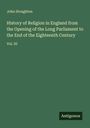 John Stoughton: History of Religion in England from the Opening of the Long Parliament to the End of the Eighteenth Century, Buch