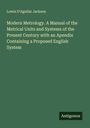 Lowis D'Aguilar Jackson: Modern Metrology. A Manual of the Metrical Units and Systems of the Present Century with an Apendix Containing a Proposed English System, Buch