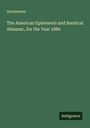 Anonymous: The American Ephemeris and Nautical Almanac, for the Year 1884, Buch
