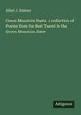 Albert J. Sanborn: Green Mountain Poets. A collection of Poems from the Best Talent in the Green Mountain State, Buch