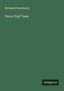 Nathaniel Hawthorne: Twice Told Tales, Buch