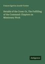 Frances Egerton Arnold-Forster: Heralds of the Cross: Or, The Fulfilling of the Command: Chapters on Missionary Work, Buch