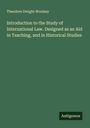Theodore Dwight Woolsey: Introduction to the Study of International Law. Designed as an Aid in Teaching, and in Historical Studies, Buch