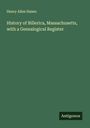 Henry Allen Hazen: History of Billerica, Massachusetts, with a Genealogical Register, Buch