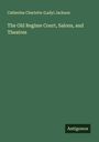 Catherine Charlotte Jackson (Lady): The Old Regime Court, Salons, and Theatres, Buch
