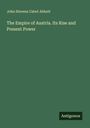 John Stevens Cabot Abbott: The Empire of Austria. Its Rise and Present Power, Buch
