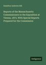 Hamilton Andrews Hill: Reports of the Massachusetts Commissioners to the Exposition at Vienna, 1873. With Special Reports Prepared for the Commission, Buch