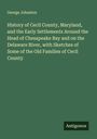 George Johnston: History of Cecil County, Maryland, and the Early Settlements Around the Head of Chesapeake Bay and on the Delaware River, with Sketches of Some of the Old Families of Cecil County, Buch