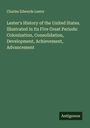Charles Edwards Lester: Lester's History of the United States. Illustrated in Its Five Great Periods: Colonization, Consolidation, Development, Achievement, Advancement, Buch